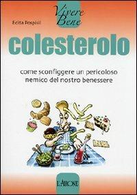 Colesterolo. Come sconfiggere un pericoloso nemico del nostro benessere - Edita Pospisil - Libro L'Airone Editrice Roma 2008, Vivere bene | Libraccio.it