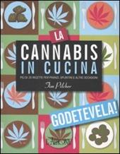 La cannabis in cucina. Più di 35 ricette per pranzi, spuntini e altre occasioni