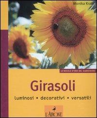 Girasoli. Luminosi, decorativi, versatili - Monika Kratz - Libro L'Airone Editrice Roma 2008, Le regole d'oro del giardiniere | Libraccio.it