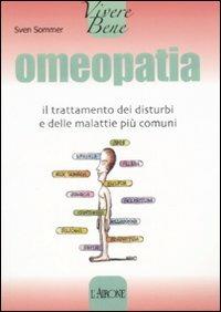 Omeopatia. Il trattamento dei disturbi e delle malattie più comuni - Sven Sommer - Libro L'Airone Editrice Roma 2008, Vivere bene | Libraccio.it