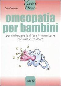 Omeopatia per bambini. Per rinforzare le difese immunitarie con una cura dolce - Sven Sommer - Libro L'Airone Editrice Roma 2008, Vivere bene | Libraccio.it