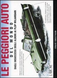 Le peggiori auto del mondo. Dagli insuccessi degli albori ai flop miliardari - Craig Cheetham - Libro L'Airone Editrice Roma 2008, I jolly | Libraccio.it