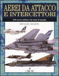 Aerei da attacco e intercettatori - Michael Sharpe - Libro L'Airone Editrice Roma 2008, I jolly | Libraccio.it