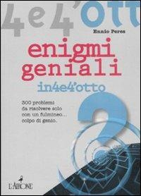 Enigmi geniali. 300 enigmi da risolvere solo con un fulmineo... colpo di genio - Ennio Peres - Libro L'Airone Editrice Roma 2008, Quattro e quattrotto | Libraccio.it