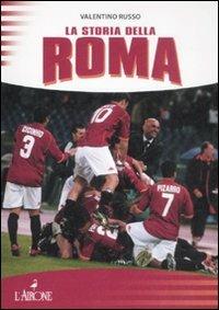 La storia della Roma - Valentino Russo - Libro L'Airone Editrice Roma 2009, Le grandi squadre del calcio italiano | Libraccio.it