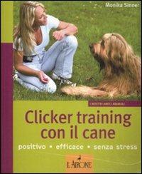 Clicker training con il cane. Ediz. illustrata - Monika Sinner - Libro L'Airone Editrice Roma 2009, I nostri amici animali | Libraccio.it