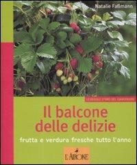 Il balcone delle delizie. Frutta e verdura fresche tutto l'anno - Natalie Fassmann - Libro L'Airone Editrice Roma 2009, Le regole d'oro del giardiniere | Libraccio.it