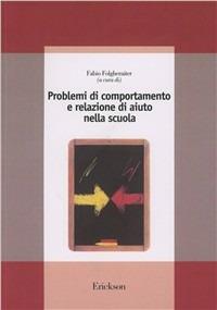 Problemi di comportamento e relazione di aiuto nella scuola - Fabio Folgheraiter - Libro Erickson 2013, Guide per l'educazione | Libraccio.it