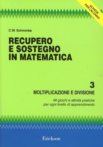 Recupero e sostegno in matematica. Moltiplicazione e divisione - Clarence W. Schminke - Libro Erickson 2013, Materiali di recupero e sostegno | Libraccio.it