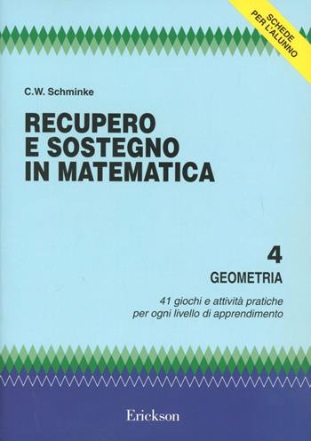 Recupero e sostegno in matematica. Geometria - Clarence W. Schminke - Libro Erickson 2013, Materiali di recupero e sostegno | Libraccio.it