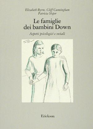 Le famiglie dei bambini Down. Aspetti psicologici e sociali - Elisabeth Byrne, Cliff Cunningham, Patricia Sloper - Libro Erickson 1992, Guide per l'educazione speciale | Libraccio.it