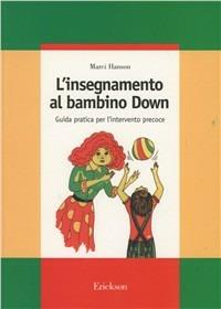 L'insegnamento al bambino Down. Guida pratica per l'intervento precoce - Marci J. Hanson - Libro Erickson 1992, Guide per l'educazione speciale | Libraccio.it