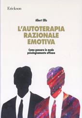 L' autoterapia razionale-emotiva. Come pensare in modo psicologicamente efficace