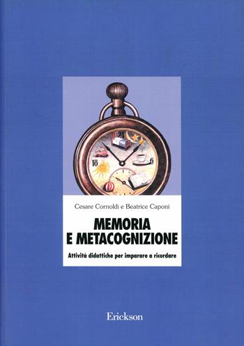 Memoria e metacognizione. Attività didattiche per imparare a ricordare - Cesare Cornoldi, Beatrice Caponi - Libro Erickson 1991, Materiali di recupero e sostegno | Libraccio.it