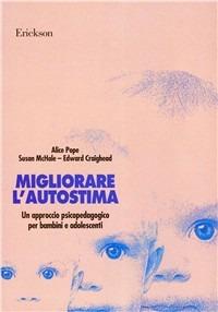 Migliorare l'autostima. Un approccio psicopedagogico per bambini e adolescenti - Alice Pope, Susan McHale, Edward Craighead - Libro Erickson 1992, Psicologia | Libraccio.it