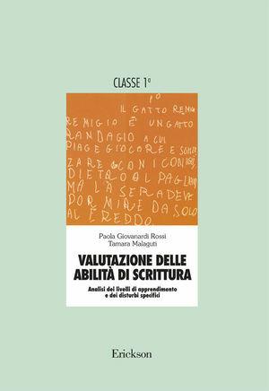 Valutazione delle abilità di scrittura. Analisi dei livelli di apprendimento e dei disturbi specifici. Per la 1ª classe elementare - Paola Giovanardi Rossi, Tamara Malaguti - Libro Erickson 2013, Materiali di recupero e sostegno | Libraccio.it