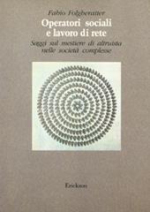 Operatori sociali e lavoro di rete. Saggi sul mestiere di altruista nelle società complesse