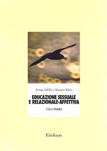 Educazione sessuale e relazionale-affettiva. Unità didattiche - Giorgio Del Re, Giuseppe Bazzo - Libro Erickson 2013, Materiali per l'educazione | Libraccio.it