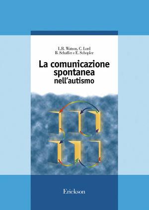 La comunicazione spontanea nell'autismo  - Libro Erickson 1997, Guide per l'educazione speciale | Libraccio.it