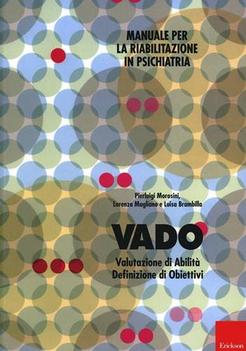 Vado. Manuale per la riabilitazione in psichiatria - Pierluigi Morosini, Lorenza Magliano, Luisa Brambilla - Libro Erickson 1998, Psicologia | Libraccio.it