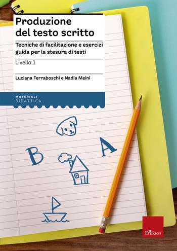 Produzione del testo scritto. 1° livello. Dalla parola alla frase - Luciana Ferraboschi, Nadia Meini - Libro Erickson 2013, Materiali di recupero e sostegno | Libraccio.it