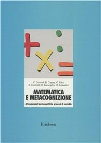 Matematica e metacognizione. Atteggiamenti metacognitivi e processi di controllo - Cesare Cornoldi - Libro Erickson 1995, Materiali di recupero e sostegno | Libraccio.it