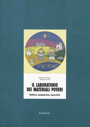 Il laboratorio dei materiali poveri. Riutilizzo, manipolazione, espressività - Umberto Carbone, Micaela Coralli - Libro Erickson 2013, Materiali per l'educazione | Libraccio.it