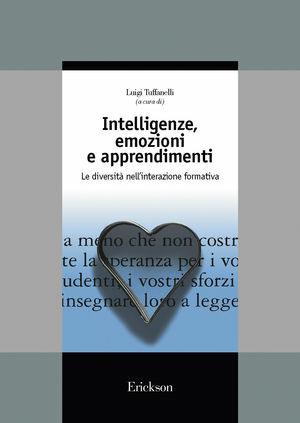 Intelligenze, emozioni e apprendimenti. Le diversità nell'interazione formativa  - Libro Erickson 1999, Guide per l'educazione | Libraccio.it