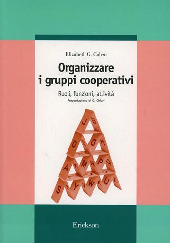 Organizzare i gruppi cooperativi. Ruoli, funzioni, attività - Elizabeth G. Cohen - Libro Erickson 2013, Guide per l'educazione | Libraccio.it