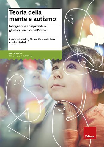 Teoria della mente e autismo. Insegnare a comprendere gli stati psichici dell'altro - Patricia Howlin, Simon Baron-Cohen, Julie Hadwin - Libro Erickson 1999, Materiali di recupero e sostegno | Libraccio.it