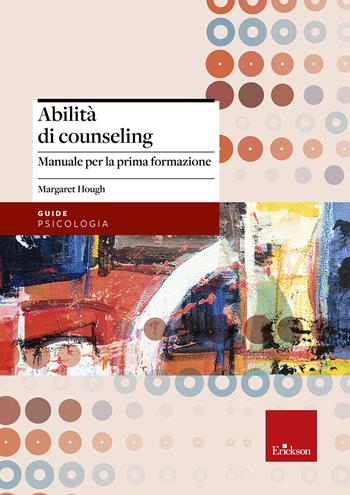 Abilità di counseling. Manuale per la prima formazione - Margaret Hough - Libro Erickson 1999, Psicologia | Libraccio.it