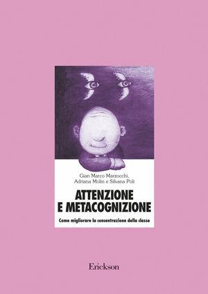 Attenzione e metacognizione. Come migliorare la concentrazione della classe. Con CD-ROM - Gian Marco Marzocchi, Adriana Molin, Silvana Poli - Libro Erickson 2013, Materiali per l'educazione | Libraccio.it