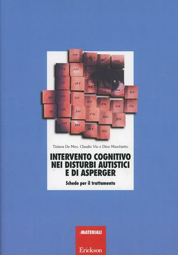 Intervento cognitivo nei disturbi autistici e di Asperger. Schede per il trattamento - Tiziana De Meo, Claudio Vio, Dino Maschietto - Libro Erickson 2013, Materiali di recupero e sostegno | Libraccio.it