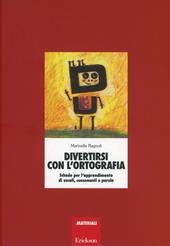 Divertirsi con l'ortografia. Schede per l'apprendimento di vocali, consonanti e parole