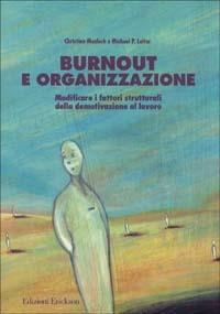 Burnout e organizzazione. Modificare i fattori strutturali della demotivazione al lavoro - Christina Maslach, Michael P. Leiter - Libro Erickson 2013, Psicologia | Libraccio.it