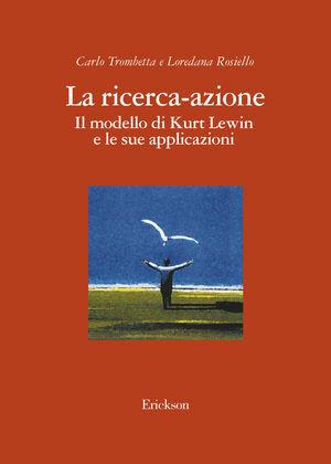 La ricerca-azione. Il modello di Kurt Lewin e le sue applicazioni - Carlo Trombetta, Loredana Rosiello - Libro Erickson 2000, Psicologia | Libraccio.it