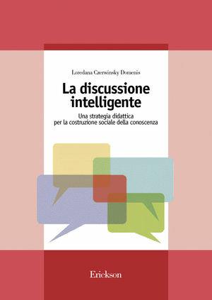 La discussione intelligente. Una strategia didattica per la costruzione sociale della conoscenza - Loredana Czerwinsky Domenis - Libro Erickson 2000, Guide per l'educazione | Libraccio.it