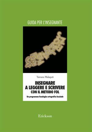 Insegnare a leggere e scrivere con il metodo FOL. Un programma fonologico ortografico lessicale. Manuale per l'insegnante - Tamara Malaguti - Libro Erickson 2000, Materiali di recupero e sostegno | Libraccio.it
