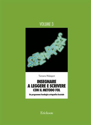 Insegnare a leggere e scrivere con il metodo FOL. Un programma fonologico ortografico lessicale. Vol. 3 - Tamara Malaguti - Libro Erickson 2000, Materiali di recupero e sostegno | Libraccio.it