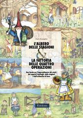 L'albero delle stagioni & la fattoria delle quattro operazioni. Due favole per l'apprendimento dei colori, dei rapporti topologici, delle stagioni ...