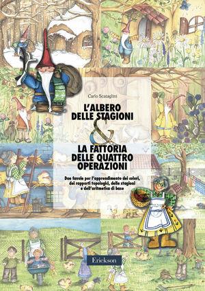 L'albero delle stagioni & la fattoria delle quattro operazioni. Due favole per l'apprendimento dei colori, dei rapporti topologici, delle stagioni... - Carlo Scataglini - Libro Erickson 2001, Materiali per l'educazione | Libraccio.it