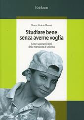 Studiare bene senza averne voglia. Come superare l'alibi della mancanza di volontà