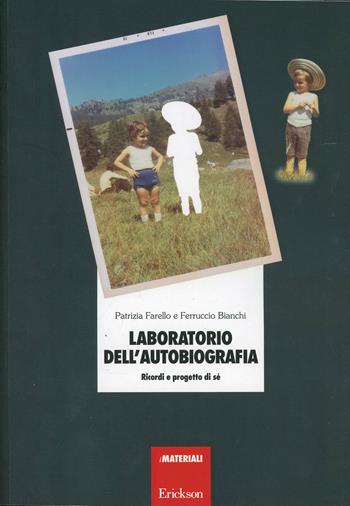Laboratorio dell'autobiografia. Ricordi e progetto di sé - Patrizia Farello, Ferruccio Bianchi - Libro Erickson 2001, Materiali per l'educazione | Libraccio.it