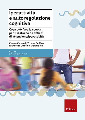 Iperattività e autoregolazione cognitiva. Cosa può fare la scuola per il disturbo da deficit di attenzione/iperattività  - Libro Erickson 2001, Guide per l'educazione | Libraccio.it