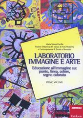 Laboratorio immagine e arte. Vol. 1: Educazione all'immagine su: punto, linea, colore, segno colorato