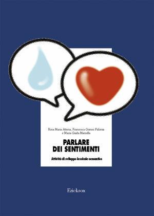 Parlare dei sentimenti. Attività di sviluppo lessicale-semantico - Rosa M. Attena, Francesca Gomez Paloma, M. Giada Mazzella - Libro Erickson 2001, Materiali per l'educazione | Libraccio.it