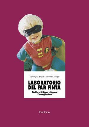 Laboratorio del far finta. Giochi e attività per sviluppare l'immaginazione - Dorothy G. Singer, Jerome L. Singer - Libro Erickson 2001, Materiali per l'educazione | Libraccio.it