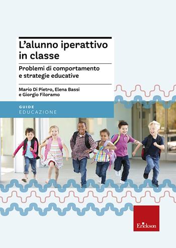 L'alunno iperattivo in classe. Problemi di comportamento e strategie educative - Mario Di Pietro, Elena Bassi, Giorgio Filoramo - Libro Erickson 2001, Guide per l'educazione | Libraccio.it