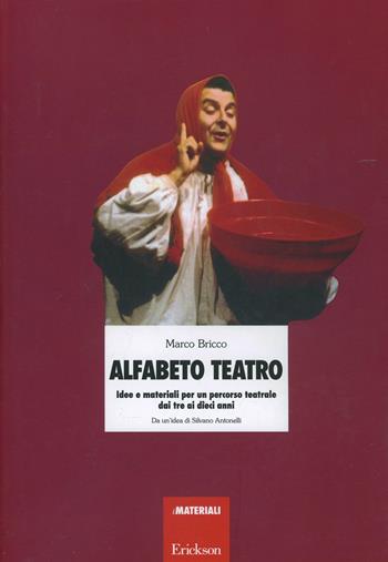 Alfabeto teatro. Idee e materiali per un percorso teatrale dai tre ai dieci anni - Marco Bricco - Libro Erickson 2001, Materiali per l'educazione | Libraccio.it