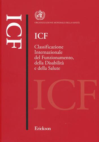 ICF. Classificazione internazionale del funzionamento, della disabilità e della salute  - Libro Erickson 2013, Test e strum. valutazione psicol. educat. | Libraccio.it